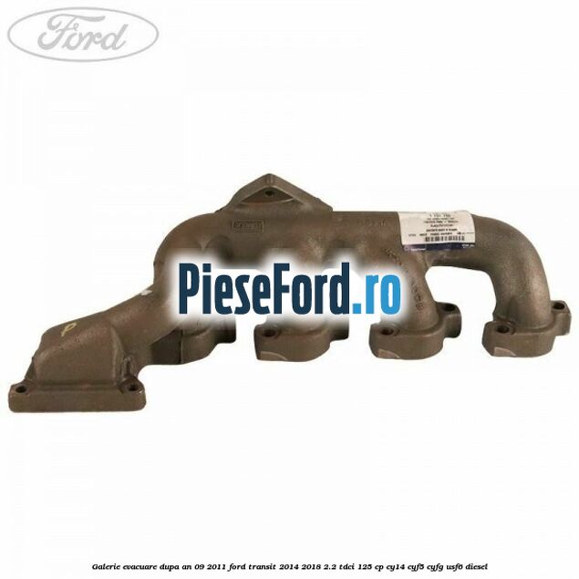Galerie evacuare dupa an 09/2011 Ford Transit 2014-2018 2.2 TDCi 125 cp CY14, CYF5, CYFG, USF6 diesel
