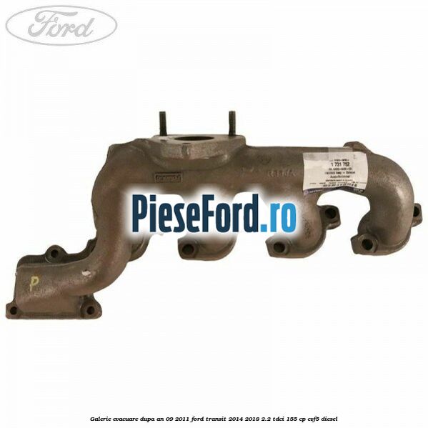 Galerie evacuare dupa an 09/2011 Ford Transit 2014-2018 2.2 TDCi 155 cp CVF5 diesel