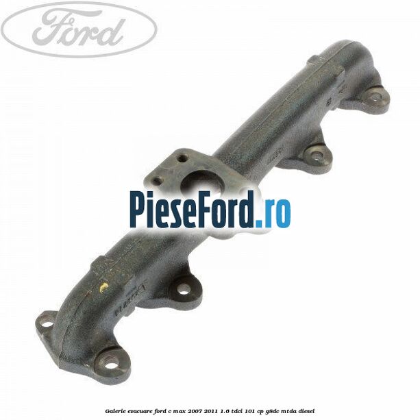 Galerie evacuare Ford C-Max 2007-2011 1.6 TDCi 101 cp G8DC, MTDA diesel