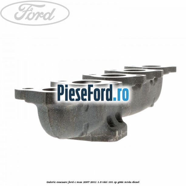 Galerie evacuare Ford C-Max 2007-2011 1.6 TDCi 101 cp G8DC, MTDA diesel