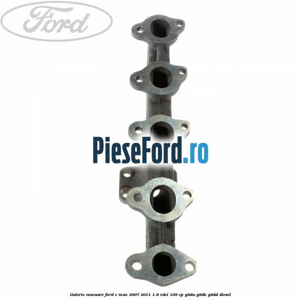 Galerie evacuare Ford C-Max 2007-2011 1.6 TDCi 109 cp G8DA, G8DB, G8DD diesel
