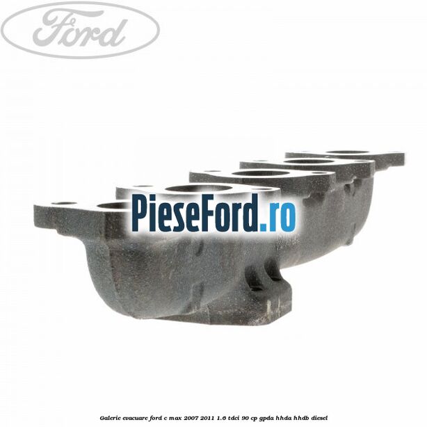 Galerie evacuare Ford C-Max 2007-2011 1.6 TDCi 90 cp GPDA, HHDA, HHDB diesel