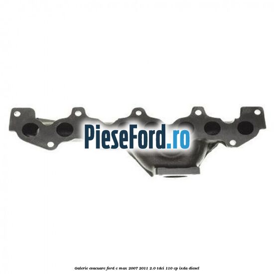 Galerie evacuare Ford C-Max 2007-2011 2.0 TDCi 110 cp IXDA diesel