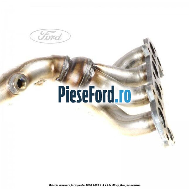 Galerie evacuare Ford Fiesta 1996-2001 1.4 i 16V 90 cp FHA, FHE benzina