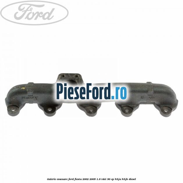 Galerie evacuare Ford Fiesta 2002-2005 1.6 TDCi 90 cp HHJA, HHJB diesel