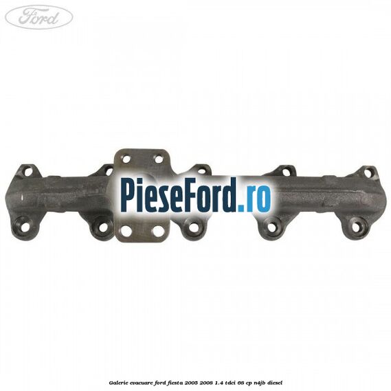 Galerie evacuare Ford Fiesta 2005-2008 1.4 TDCi 68 cp N4JB diesel