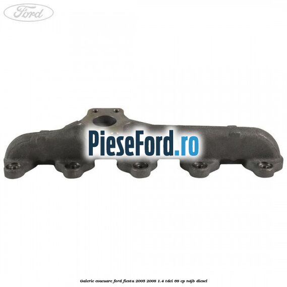 Galerie evacuare Ford Fiesta 2005-2008 1.4 TDCi 68 cp N4JB diesel