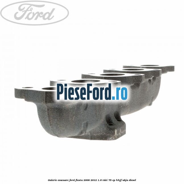 Galerie evacuare Ford Fiesta 2008-2012 1.6 TDCi 75 cp HHJF, UBJA diesel