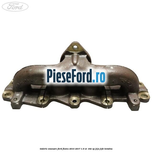 Galerie evacuare Ford Fiesta 2013-2017 1.6 ST 182 cp JTJA, JTJB benzina