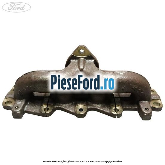 Galerie evacuare Ford Fiesta 2013-2017 1.6 ST 200 200 cp JTJC benzina