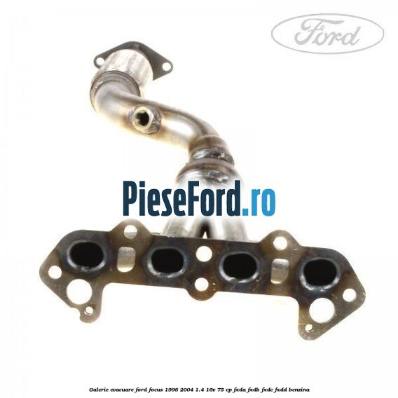 Galerie evacuare Ford Focus 1998-2004 1.4 16V 75 cp FXDA, FXDB, FXDC, FXDD benzina