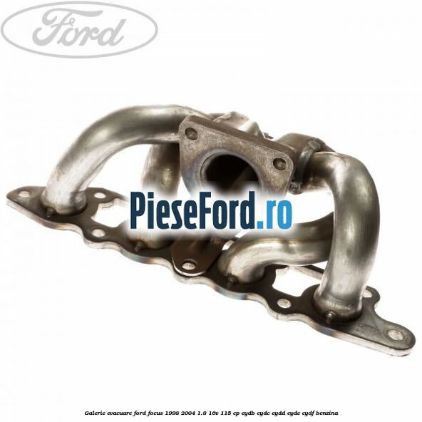 Galerie evacuare Ford Focus 1998-2004 1.8 16V 115 cp EYDB, EYDC, EYDD, EYDE, EYDF benzina