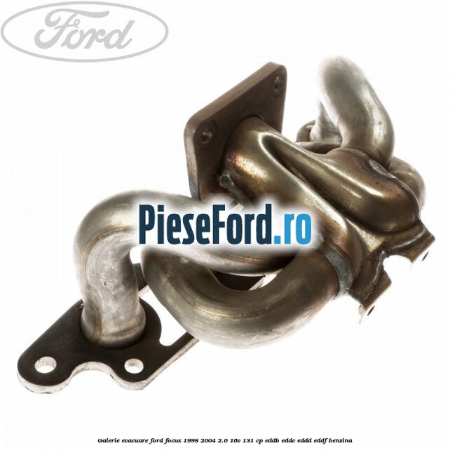 Galerie evacuare Ford Focus 1998-2004 2.0 16V 131 cp EDDB, EDDC, EDDD, EDDF benzina