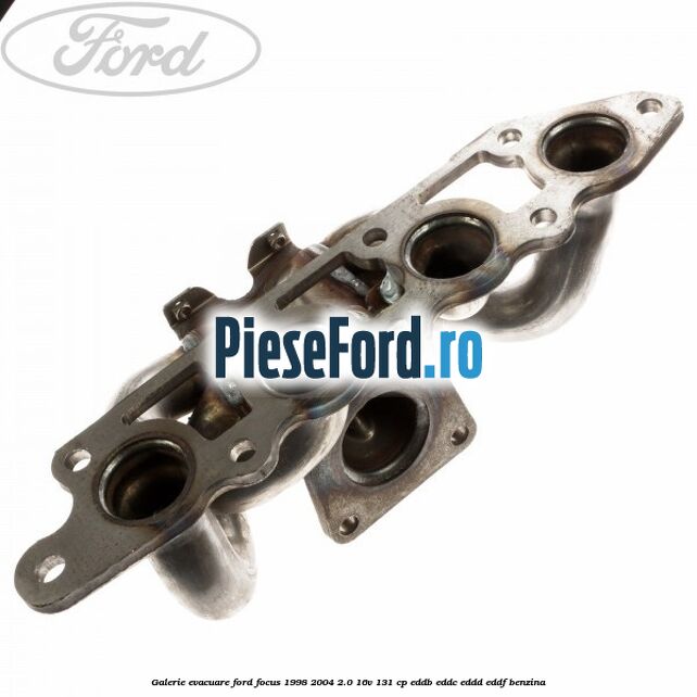 Galerie evacuare Ford Focus 1998-2004 2.0 16V 131 cp EDDB, EDDC, EDDD, EDDF benzina