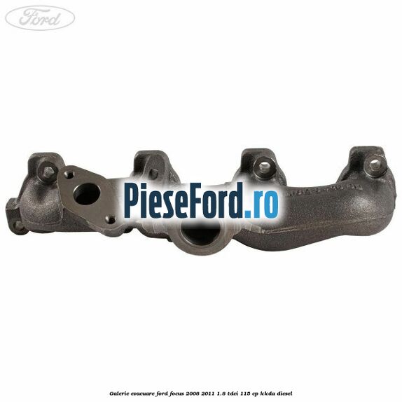Galerie evacuare Ford Focus 2008-2011 1.8 TDCi 115 cp Galerie evacuare Ford Focus 2008-2011 1.8 TDCi 115 cp KKDA diesel