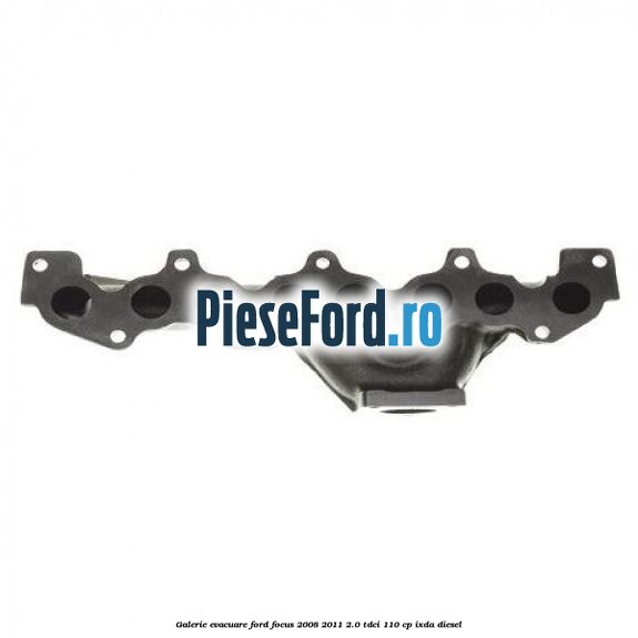 Galerie evacuare Ford Focus 2008-2011 2.0 TDCi 110 cp IXDA diesel