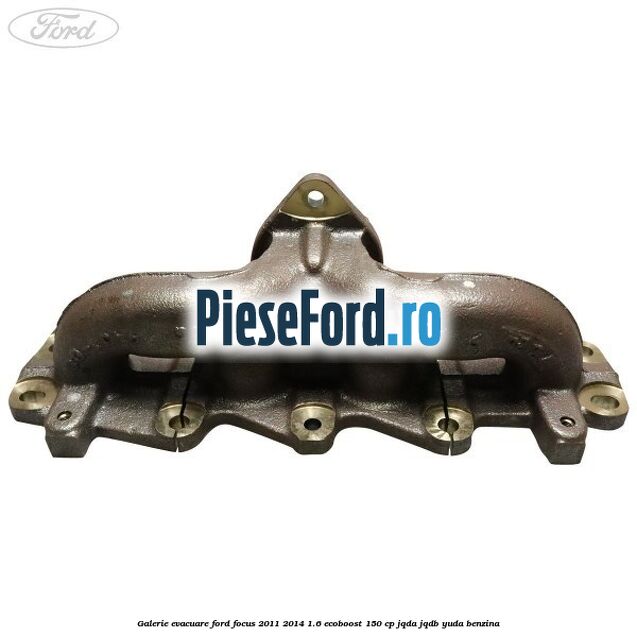 Galerie evacuare Ford Focus 2011-2014 1.6 EcoBoost 150 cp JQDA, JQDB, YUDA benzina