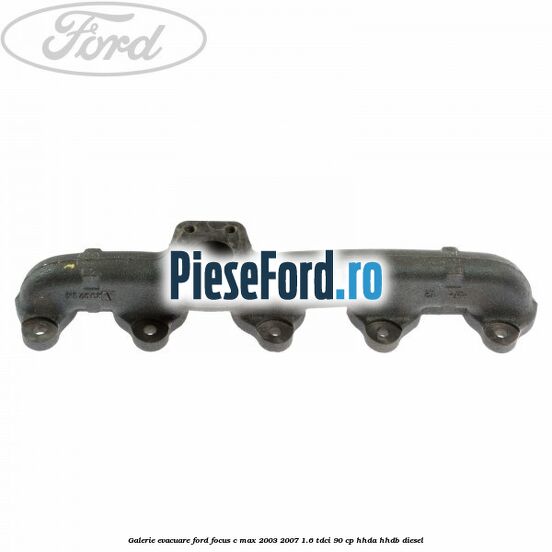 Galerie evacuare Ford Focus C-Max 2003-2007 1.6 TDCi 90 cp HHDA, HHDB diesel