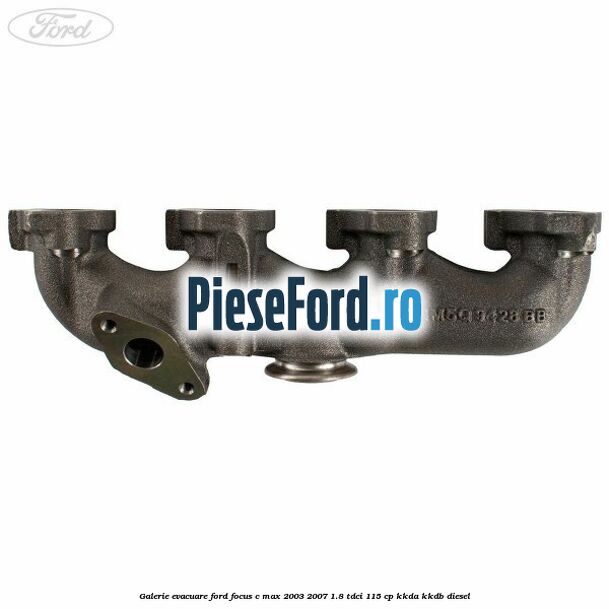 Galerie evacuare Ford Focus C-Max 2003-2007 1.8 TDCi 115 cp KKDA, KKDB diesel