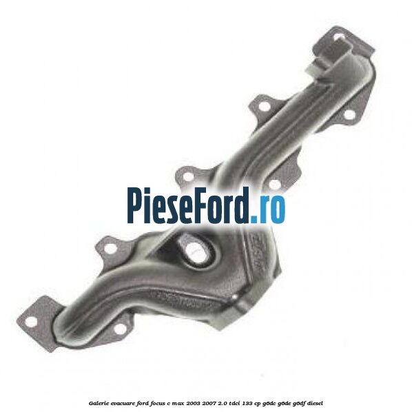 Galerie evacuare Ford Focus C-Max 2003-2007 2.0 TDCi 133 cp G6DC, G6DE, G6DF diesel