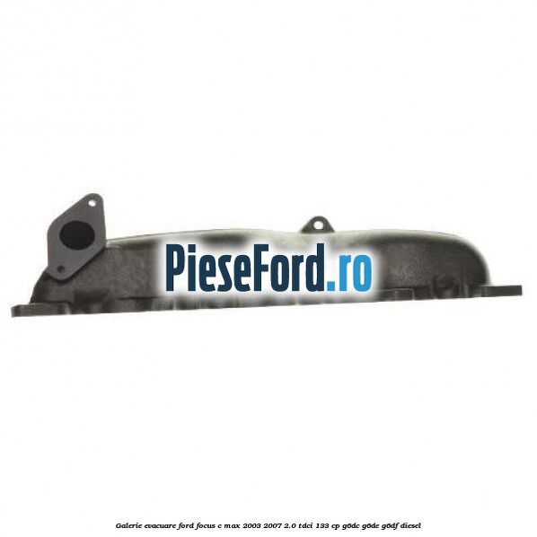 Galerie evacuare Ford Focus C-Max 2003-2007 2.0 TDCi 133 cp G6DC, G6DE, G6DF diesel