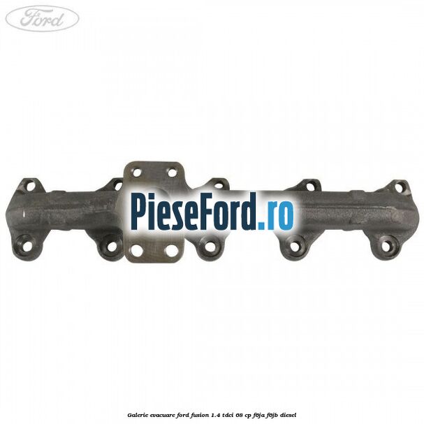 Galerie evacuare Ford Fusion 1.4 TDCi 68 cp F6JA, F6JB diesel