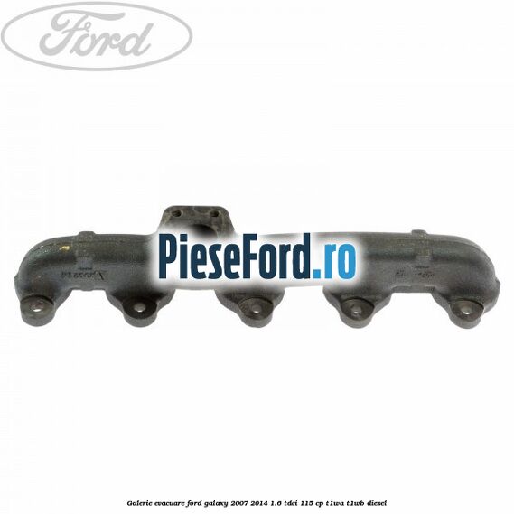 Galerie evacuare Ford Galaxy 2007-2014 1.6 TDCi 115 cp T1WA, T1WB diesel