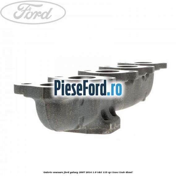 Galerie evacuare Ford Galaxy 2007-2014 1.6 TDCi 115 cp T1WA, T1WB diesel