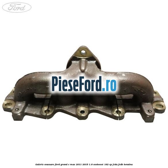 Galerie evacuare Ford Grand C-Max 2011-2015 1.6 EcoBoost 182 cp JTDA, JTDB benzina