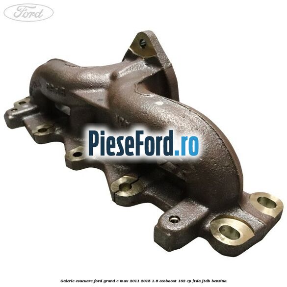 Galerie evacuare Ford Grand C-Max 2011-2015 1.6 EcoBoost 182 cp JTDA, JTDB benzina