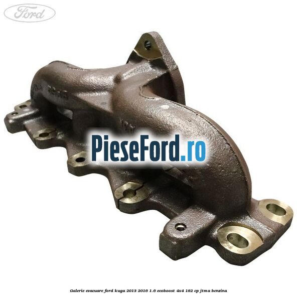 Galerie evacuare Ford Kuga 2013-2016 1.6 EcoBoost 4x4 182 cp JTMA benzina