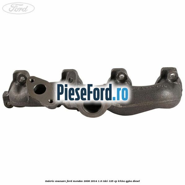 Galerie evacuare Ford Mondeo 2008-2014 1.8 TDCi 125 cp Galerie evacuare Ford Mondeo 2008-2014 1.8 TDCi 125 cp KHBA, QYBA diesel