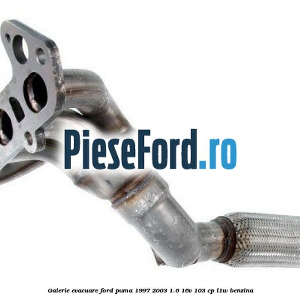 Galerie evacuare Ford Puma 1997-2003 1.6 16V 103 cp L1W benzina