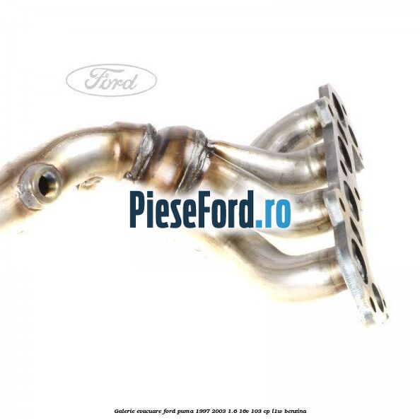 Galerie evacuare Ford Puma 1997-2003 1.6 16V 103 cp L1W benzina
