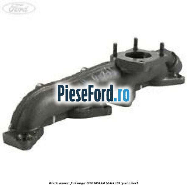 Galerie evacuare Ford Ranger 2002-2006 2.5 TD 4x4 109 cp WL-T diesel