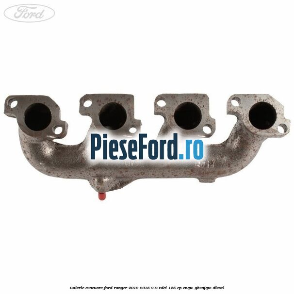 Galerie evacuare Ford Ranger 2012-2015 2.2 TDCi 125 cp ENQW, GBVAJQW diesel