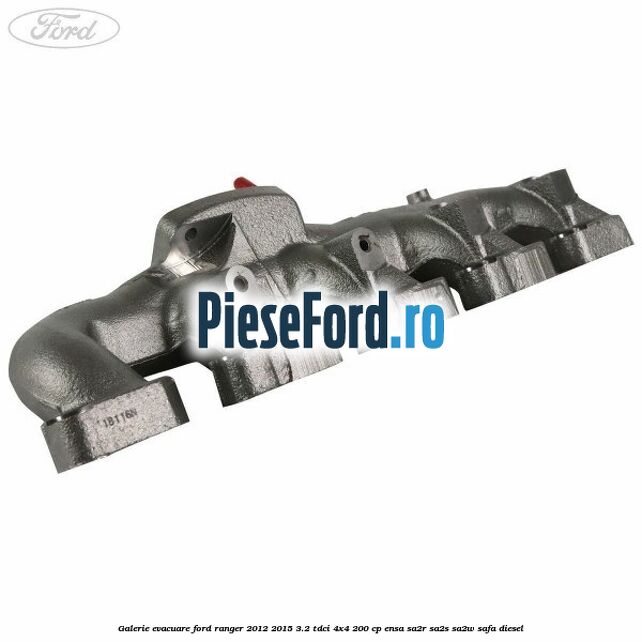 Galerie evacuare Ford Ranger 2012-2015 3.2 TDCi 4x4 200 cp ENSA, SA2R, SA2S, SA2W, SAFA diesel