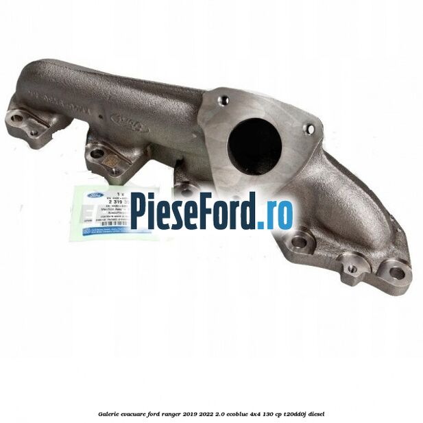 Galerie evacuare Ford Ranger 2019-2022 2.0 EcoBlue 4x4 130 cp T20DD0J diesel