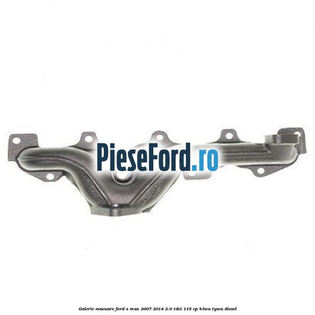 Galerie evacuare Ford S-Max 2007-2014 2.0 TDCi 115 cp KLWA, TYWA diesel