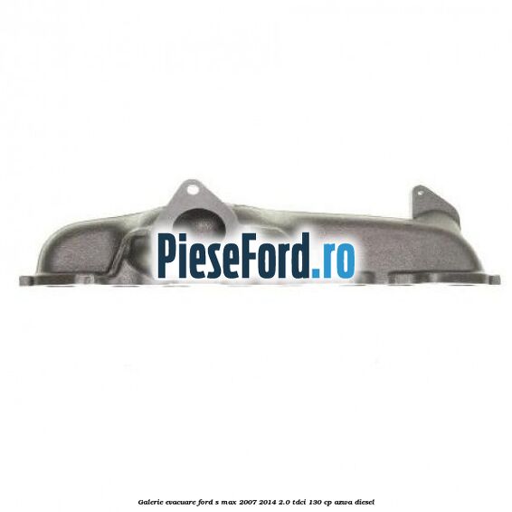 Galerie evacuare Ford S-Max 2007-2014 2.0 TDCi 130 cp Galerie evacuare Ford S-Max 2007-2014 2.0 TDCi 130 cp AZWA diesel