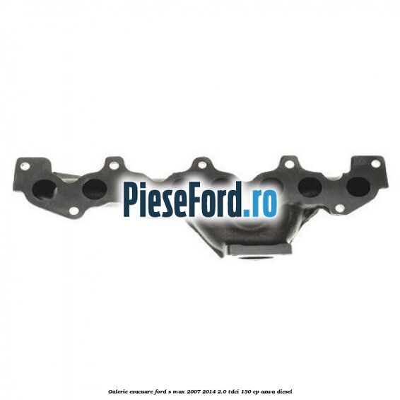 Galerie evacuare Ford S-Max 2007-2014 2.0 TDCi 130 cp AZWA diesel