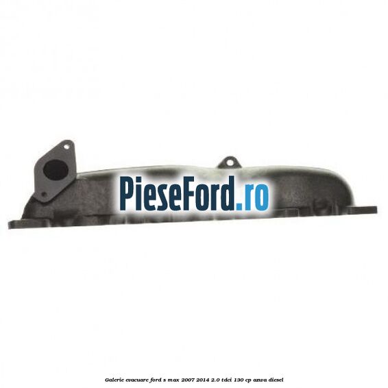 Galerie evacuare Ford S-Max 2007-2014 2.0 TDCi 130 cp Galerie evacuare Ford S-Max 2007-2014 2.0 TDCi 130 cp AZWA diesel