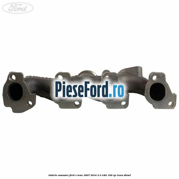 Galerie evacuare Ford S-Max 2007-2014 2.0 TDCi 163 cp TXWA diesel