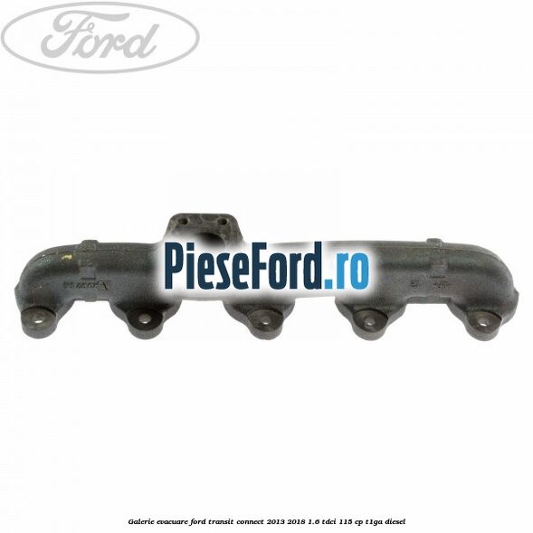 Galerie evacuare Ford Transit Connect 2013-2018 1.6 TDCi 115 cp T1GA diesel