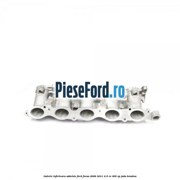 Galerie inferioara admisie Ford Focus 2008-2011 2.5 RS 305 cp JZDA benzina