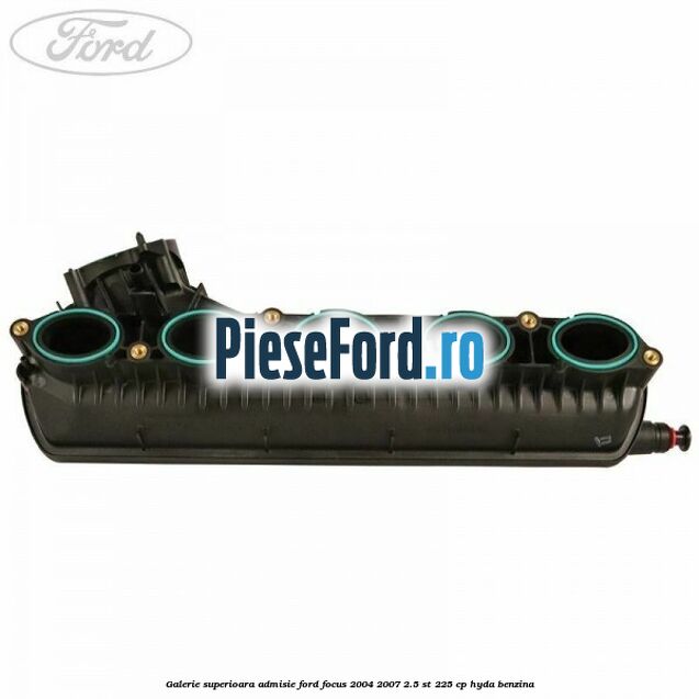Galerie superioara admisie Ford Focus 2004-2007 2.5 ST 225 cp HYDA benzina