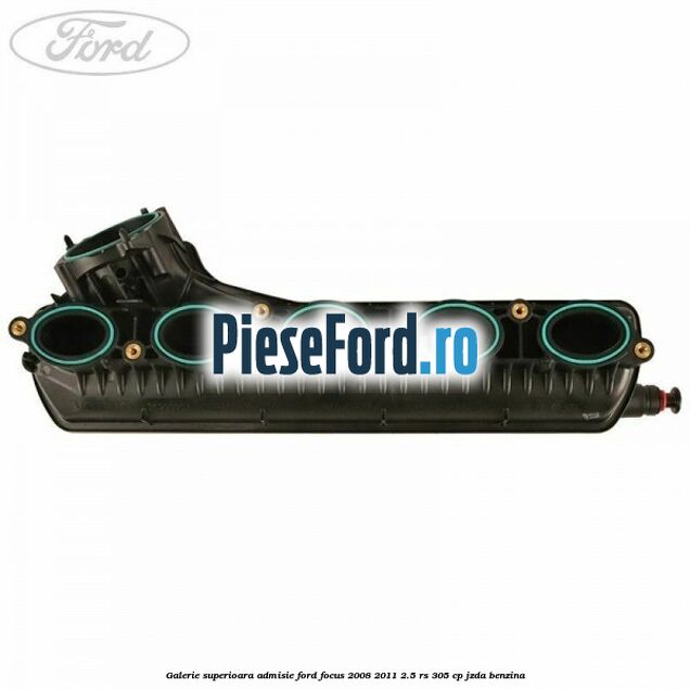 Galerie superioara admisie Ford Focus 2008-2011 2.5 RS 305 cp JZDA benzina
