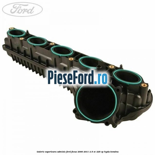 Galerie superioara admisie Ford Focus 2008-2011 2.5 ST 225 cp HYDA benzina