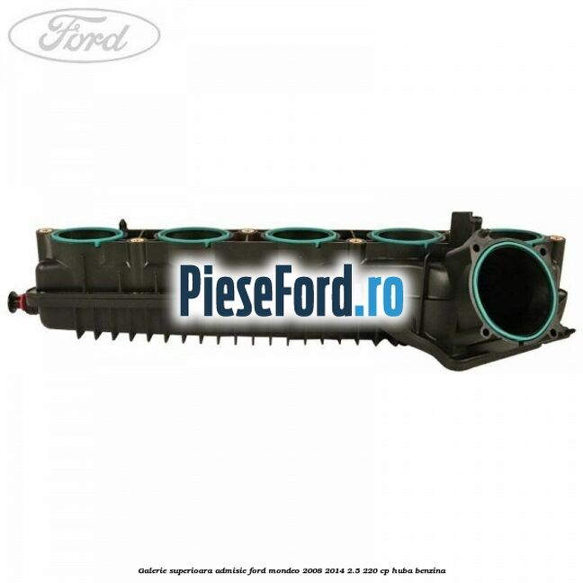 Galerie superioara admisie Ford Mondeo 2008-2014 2.5 220 cp Galerie superioara admisie Ford Mondeo 2008-2014 2.5 220 cp HUBA benzina