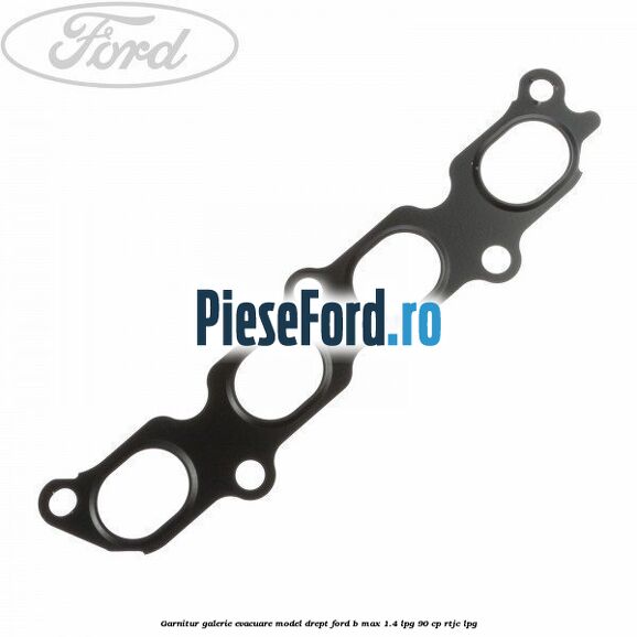 Garnitur, galerie evacuare model drept Ford B-Max 1.4 LPG 90 cp